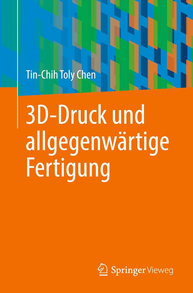 Produktbild: 3D-Druck und allgegenwärtige Fertigung | Tin-Chih Toly Chen