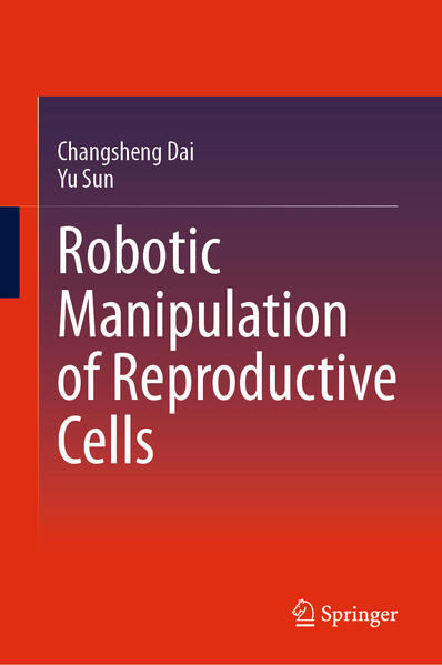 Produktbild: Robotic Manipulation of Reproductive Cells | Changsheng Dai, Yu Sun