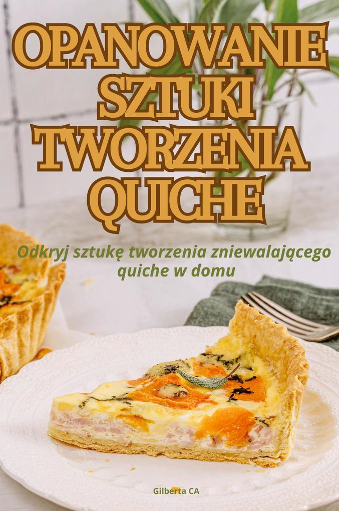 Produktbild: OPANOWANIE SZTUKI TWORZENIA QUICHE | Gilberta CA