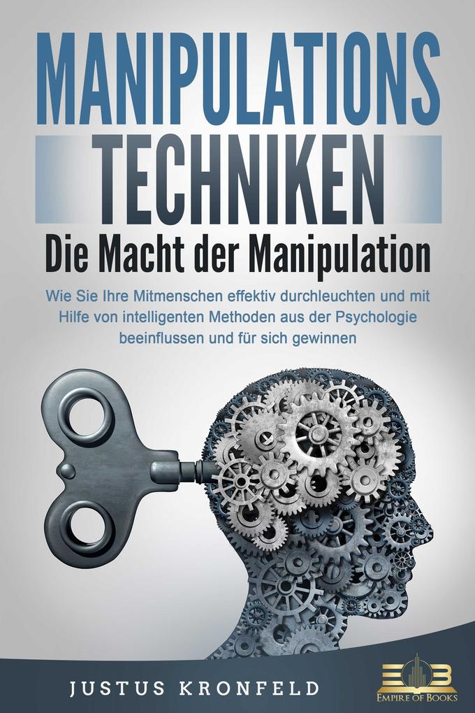 Produktbild: MANIPULATIONSTECHNIKEN - Die Macht der Manipulation: Wie Sie Ihre Mitmenschen effektiv durchleuchten und mit Hilfe von intelligenten Methoden aus der Psychologie beeinflussen und für sich gewinnen | Justus Kronfeld