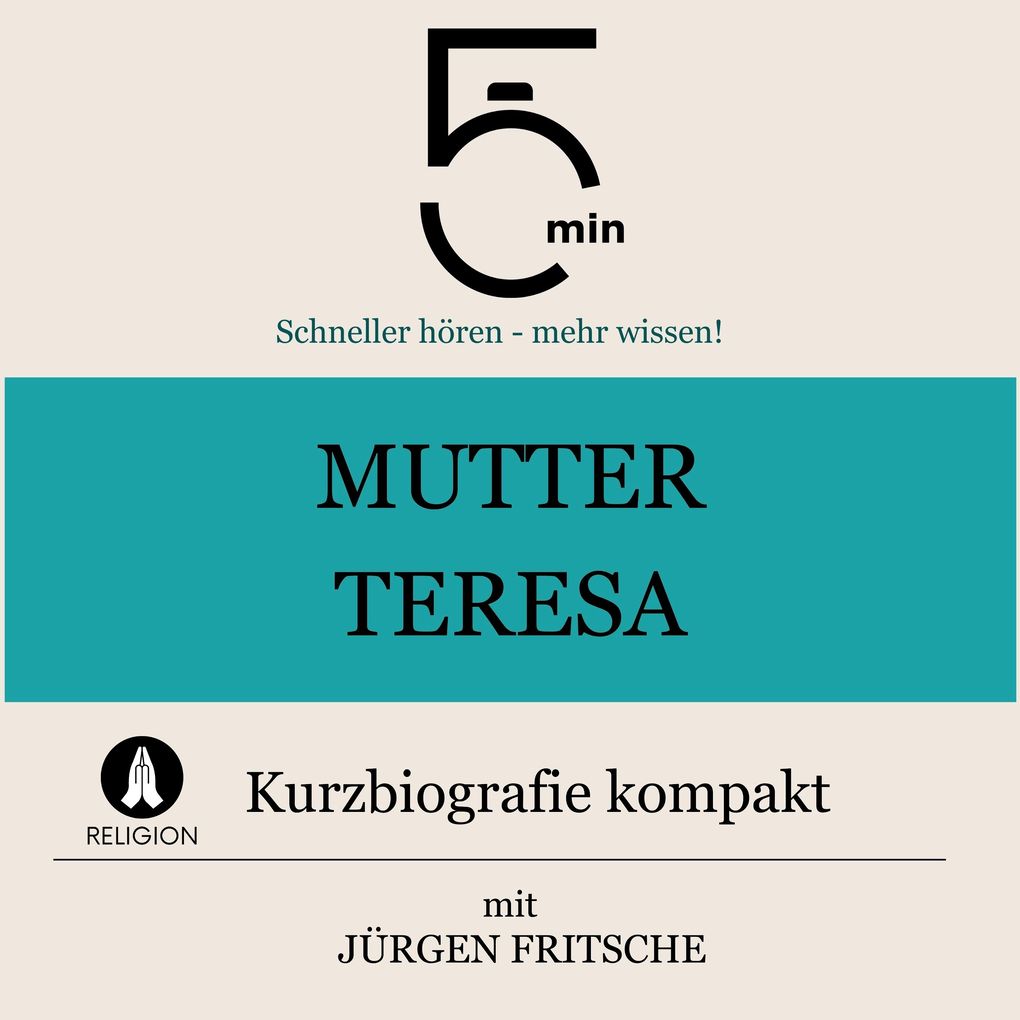 Produktbild: Mutter Teresa: Kurzbiografie kompakt | 5 Minuten, 5 Minuten Biografien, Jürgen Fritsche