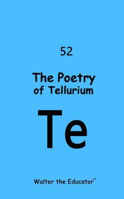 Produktbild: The Poetry of Tellurium | Walter the Educator