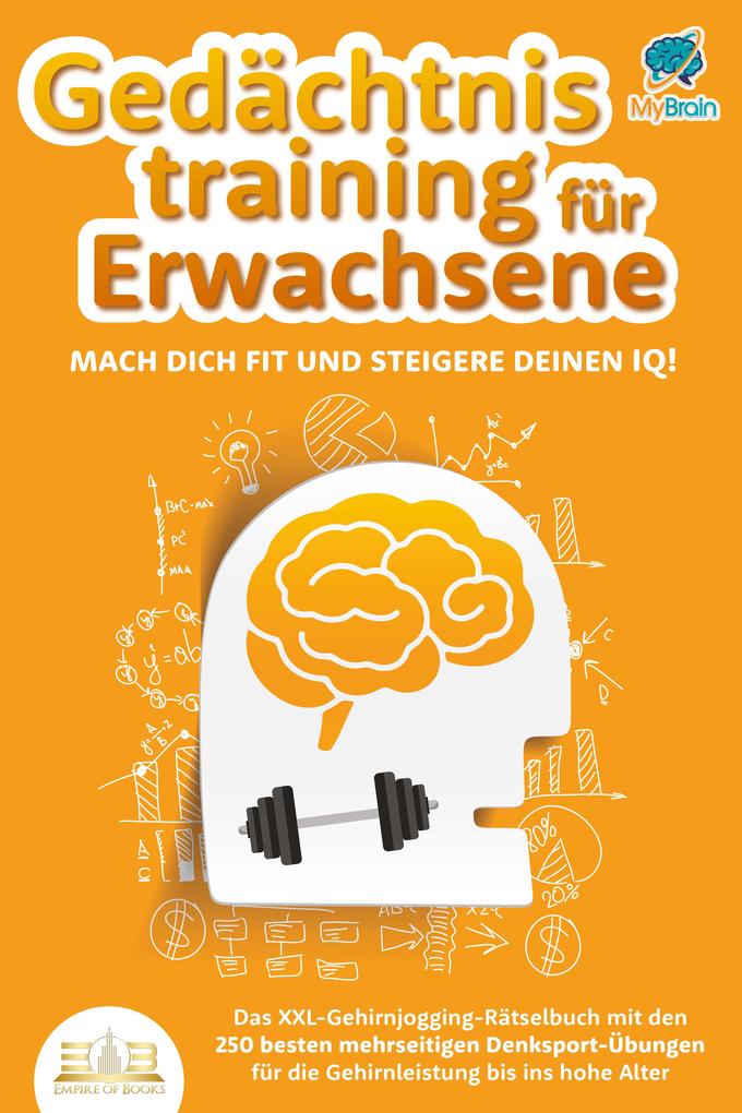 Produktbild: Gedächtnistraining für Erwachsene - Mach dich fit und steigere deinen IQ!: Das XXL Gehirnjogging-Rätselbuch mit den 250 besten mehrseitigen Denksport-Übungen für die Gehirnleistung bis ins hohe Alter | My Brain