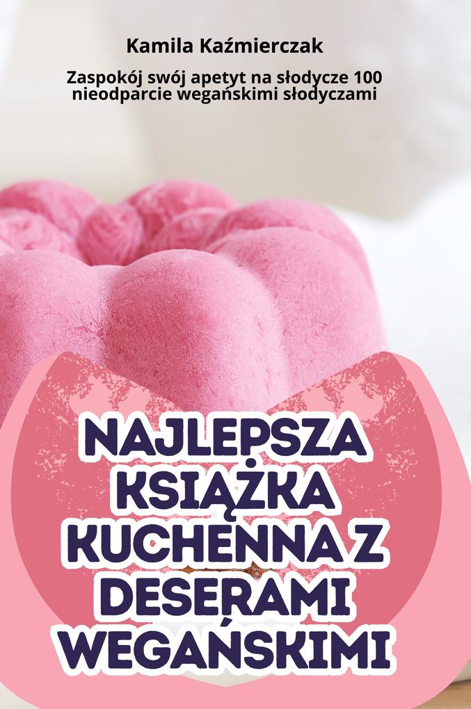 Produktbild: NAJLEPSZA KSIKA KUCHENNA Z DESERAMI WEGASKIMI | Kamila Kamierczak