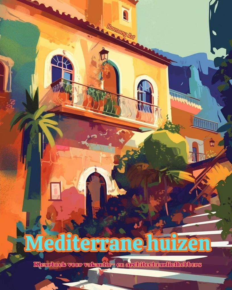 Produktbild: Mediterrane huizen Kleurboek voor vakantie- en architectuurliefhebbers Geweldige ontwerpen voor totale ontspanning | Harmony Art