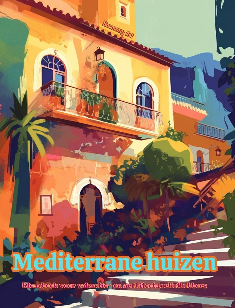 Produktbild: Mediterrane huizen Kleurboek voor vakantie- en architectuurliefhebbers Geweldige ontwerpen voor totale ontspanning | Harmony Art