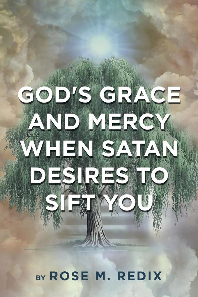 Produktbild: God's Grace and Mercy When Satan Desires to Sift You | Rose M. Redix