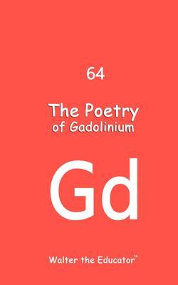 Produktbild: The Poetry of Gadolinium | Walter the Educator