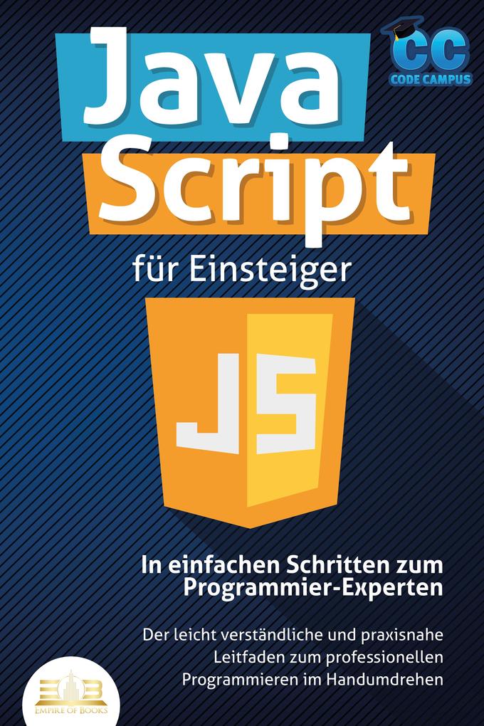 Produktbild: JavaScript für Einsteiger - In einfachen Schritten zum Programmier-Experten: Der leicht verständliche und praxisnahe Leitfaden zum professionellen Programmieren im Handumdrehen | Code Campus