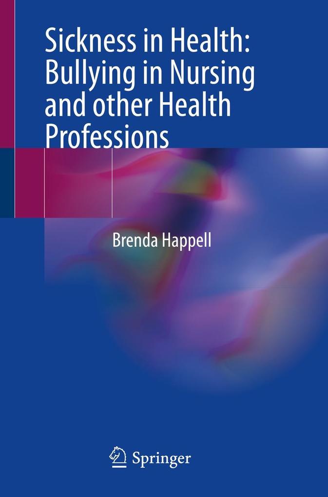 Produktbild: Sickness in Health: Bullying in Nursing and other Health Professions | Brenda Happell