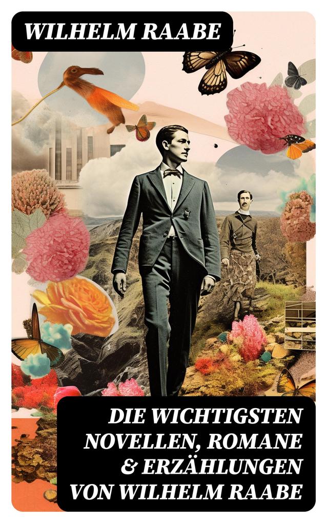 Produktbild: Die wichtigsten Novellen, Romane & Erzählungen von Wilhelm Raabe | Wilhelm Raabe