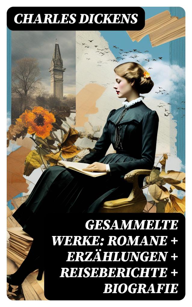 Produktbild: Gesammelte Werke: Romane + Erzählungen + Reiseberichte + Biografie | Charles Dickens