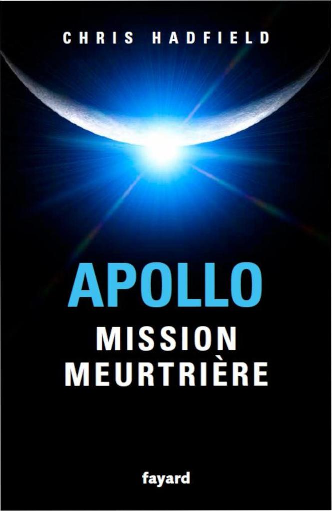 Produktbild: Apollo : mission meurtrière | Chris Hadfield