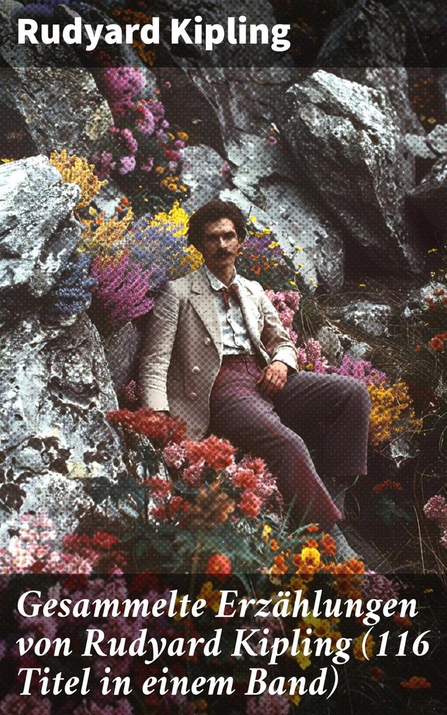 Produktbild: Gesammelte Erzählungen von Rudyard Kipling (116 Titel in einem Band) | Rudyard Kipling