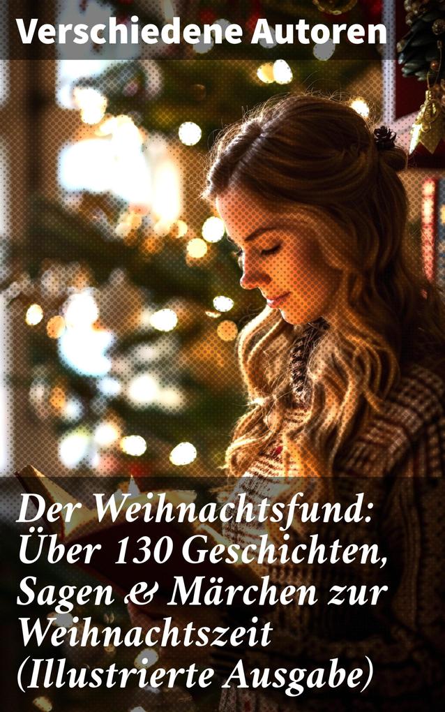 Produktbild: Der Weihnachtsfund: Über 130 Geschichten, Sagen & Märchen zur Weihnachtszeit (Illustrierte Ausgabe) | Wilhelm Raabe, Oscar Wilde, Peter Rosegger, O. Henry, Georg Ebers