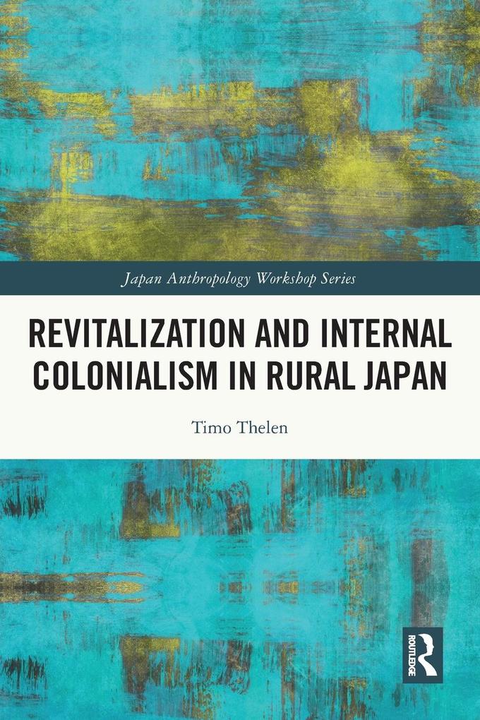 Produktbild: Revitalization and Internal Colonialism in Rural Japan | Timo Thelen