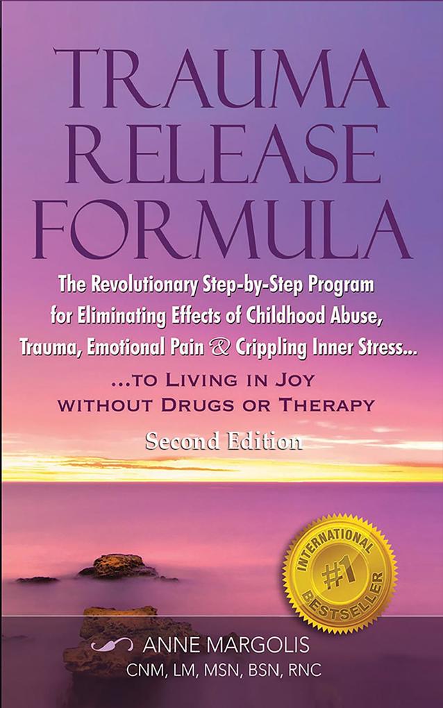 Produktbild: Trauma Release Formula: The Revolutionary Step-By-Step Program for Eliminating Effects of Childhood Abuse, Trauma, Emotional Pain, and Crippling Inner Stress, to Living in Joy, Without Drugs or Therap | Anne Margolis