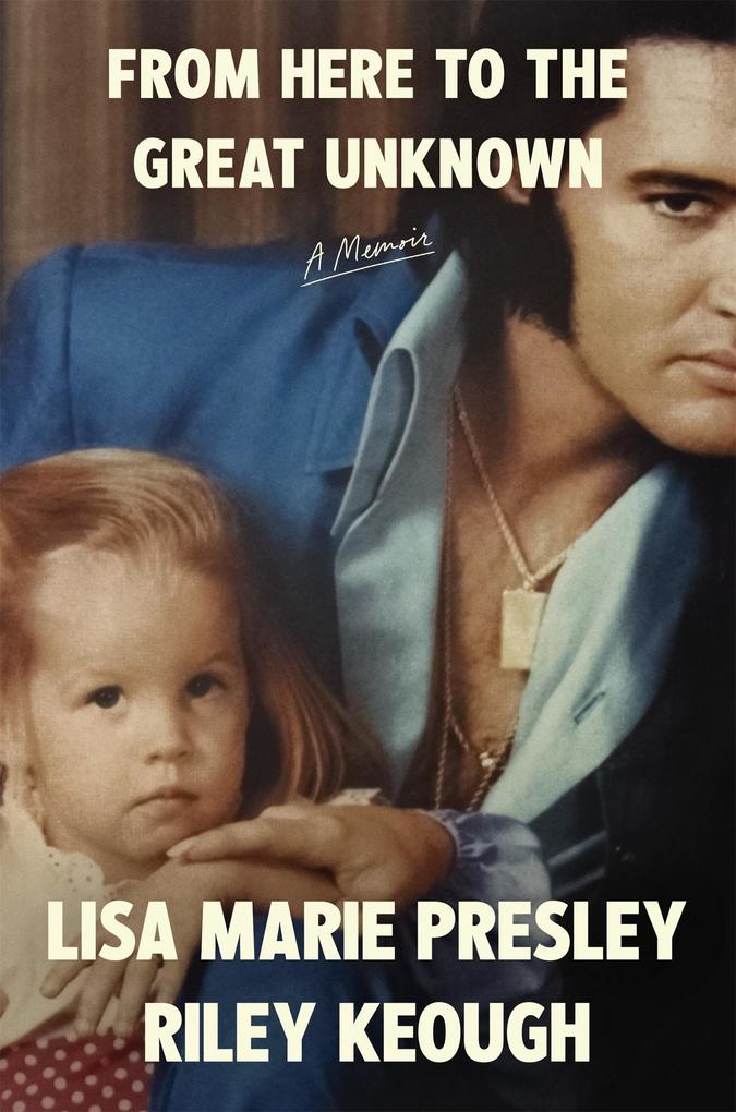 Produktbild: From Here to the Great Unknown: A Memoir | Lisa Marie Presley, Riley Keough
