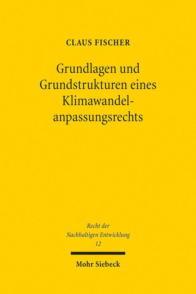 Produktbild: Grundlagen und Grundstrukturen eines Klimawandelanpassungsrechts | Claus Fischer