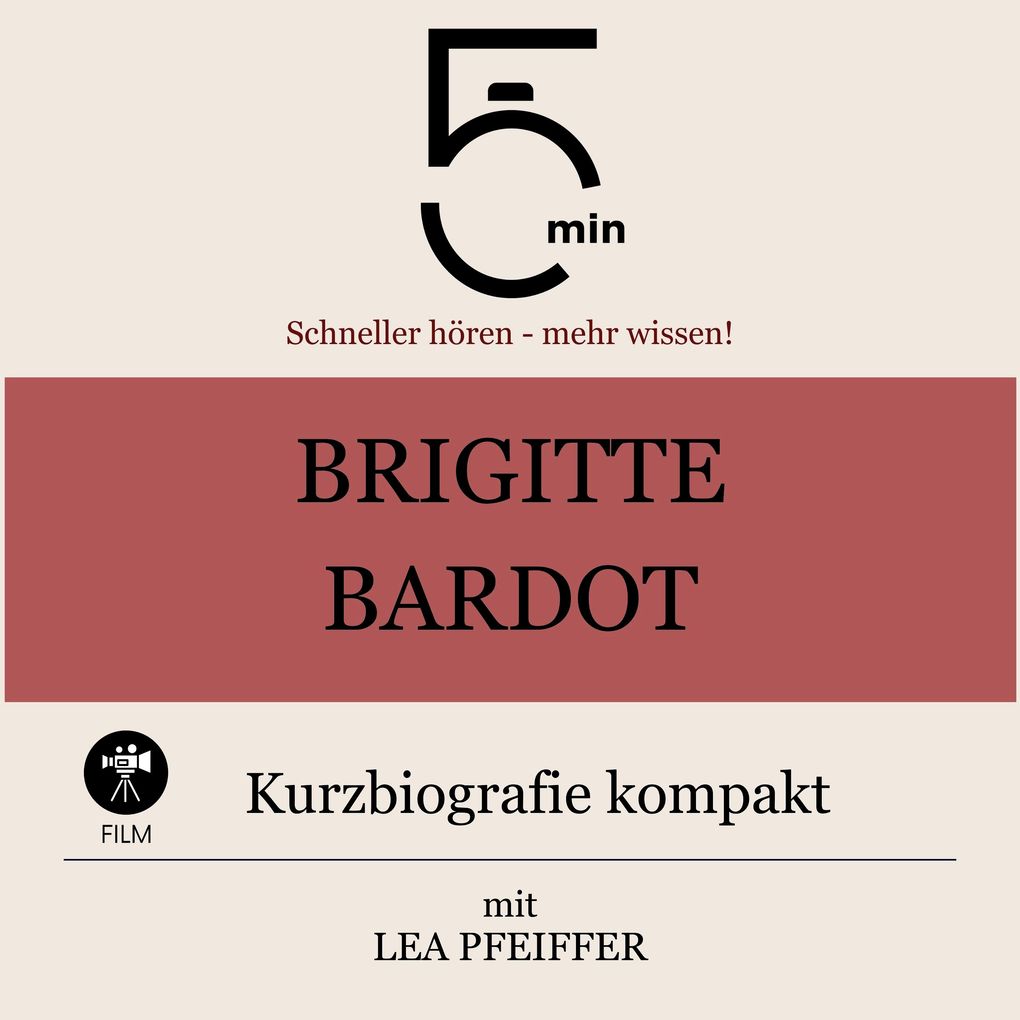 Produktbild: Brigitte Bardot: Kurzbiografie kompakt | 5 Minuten, 5 Minuten Biografien, Lea Pfeiffer