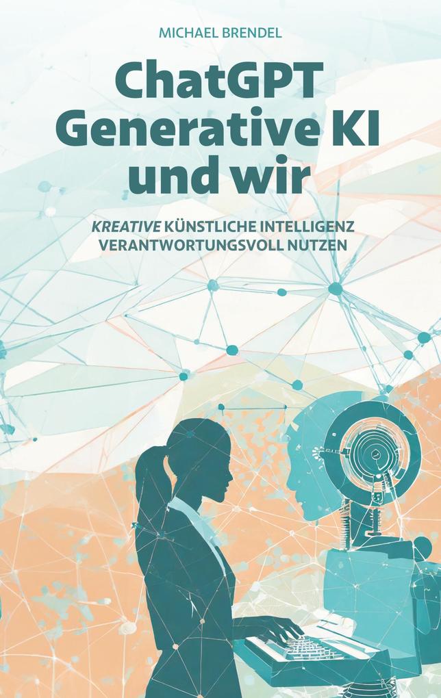 Produktbild: ChatGPT, Generative KI - und wir! | Michael Brendel