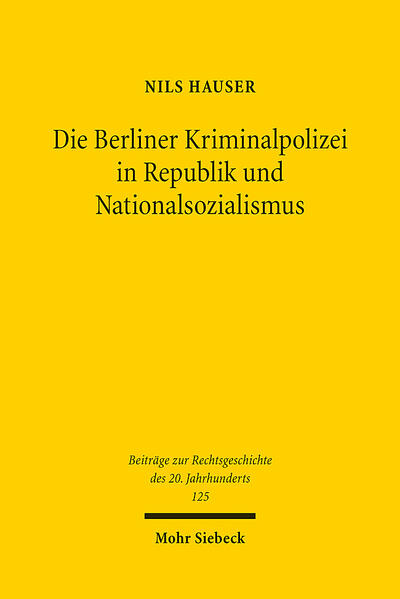Produktbild: Die Berliner Kriminalpolizei in Republik und Nationalsozialismus | Nils Hauser