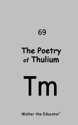 Produktbild: The Poetry of Thulium | Walter the Educator