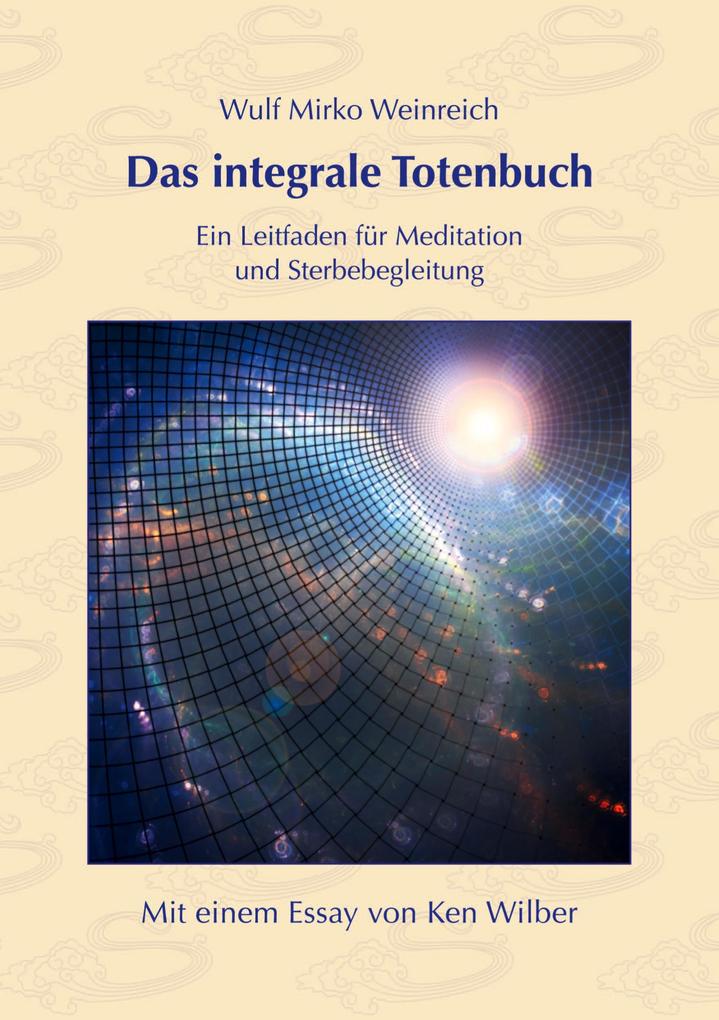Produktbild: Das integrale Totenbuch | Wulf Mirko Weinreich, Ken Wilber