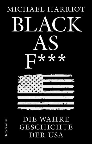 Produktbild: Black As F***. Die wahre Geschichte der USA | Michael Harriot