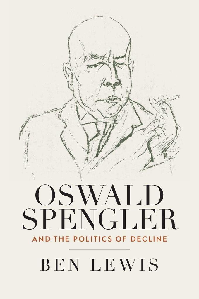Produktbild: Oswald Spengler and the Politics of Decline | Ben Lewis