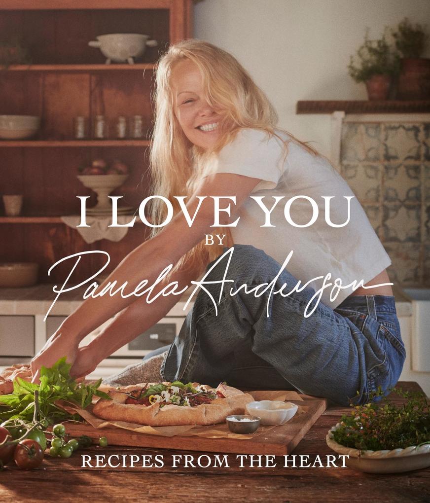 Produktbild: I Love You: Recipes from the heart | Pamela Anderson