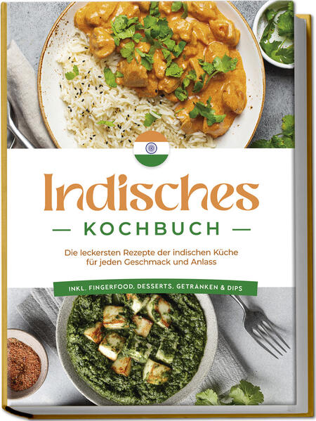 Produktbild: Indisches Kochbuch: Die leckersten Rezepte der indischen Küche für jeden Geschmack und Anlass - inkl. Fingerfood, Desserts, Getränken & Dips | Elisabeth Desai