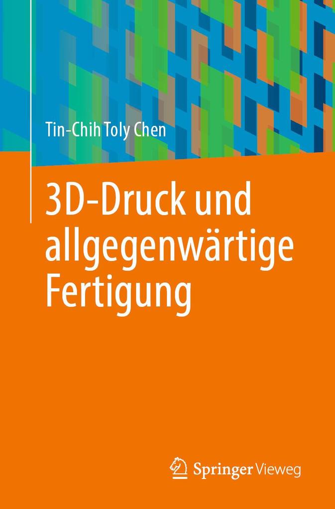 Produktbild: 3D-Druck und allgegenwärtige Fertigung | Tin-Chih Toly Chen
