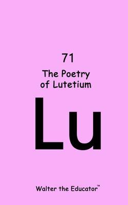 Produktbild: The Poetry of Lutetium | Walter the Educator