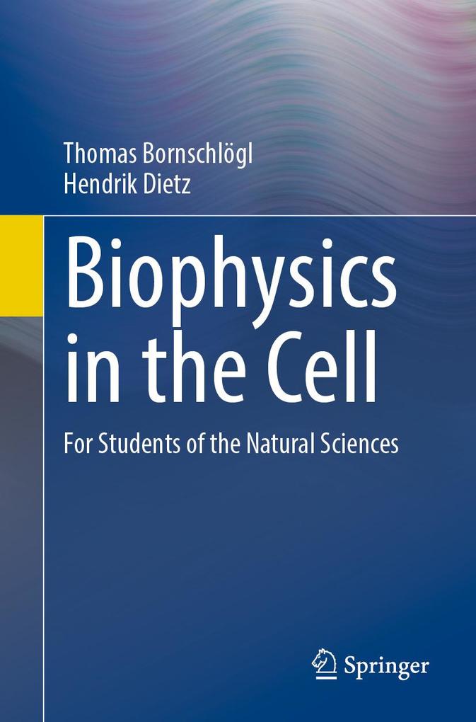 Produktbild: Biophysics in the Cell | Thomas Bornschlögl, Hendrik Dietz