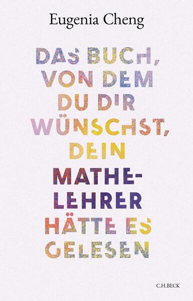 Produktbild: Das Buch, von dem du dir wünschst, dein Mathe-Lehrer hätte es gelesen | Eugenia Cheng