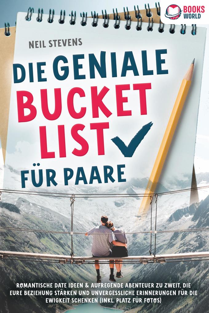 Produktbild: Die geniale Bucket List für Paare: Romantische Date Ideen & aufregende Abenteuer zu zweit, die Eure Beziehung stärken und unvergessliche Erinnerungen für die Ewigkeit schenken (Inkl. Platz für Fotos) | Neil Stevens