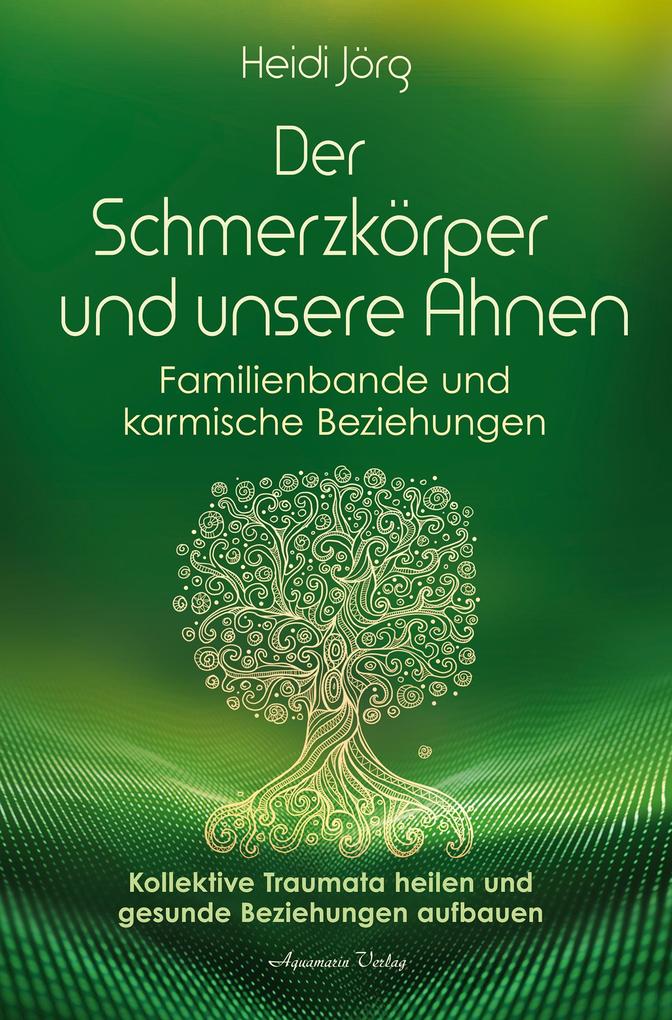Produktbild: Der Schmerzkörper und unsere Ahnen - Familienbande und karmische Beziehungen | Heidi Jörg
