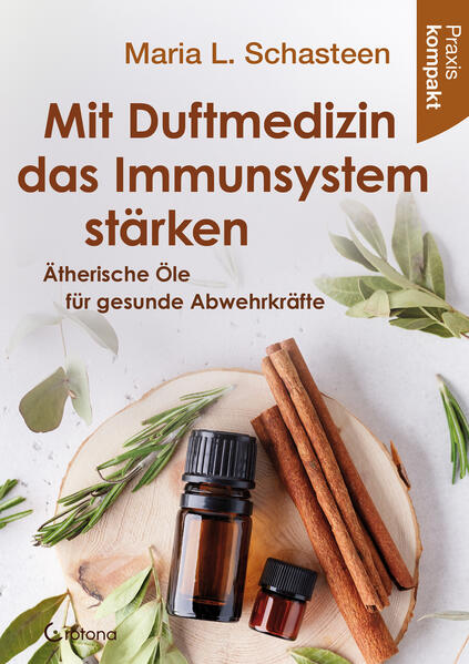 Produktbild: Mit Duftmedizin das Immunsystem stärken - Ätherische Öle für gesunde Abwehrkräfte | Maria L. Schasteen