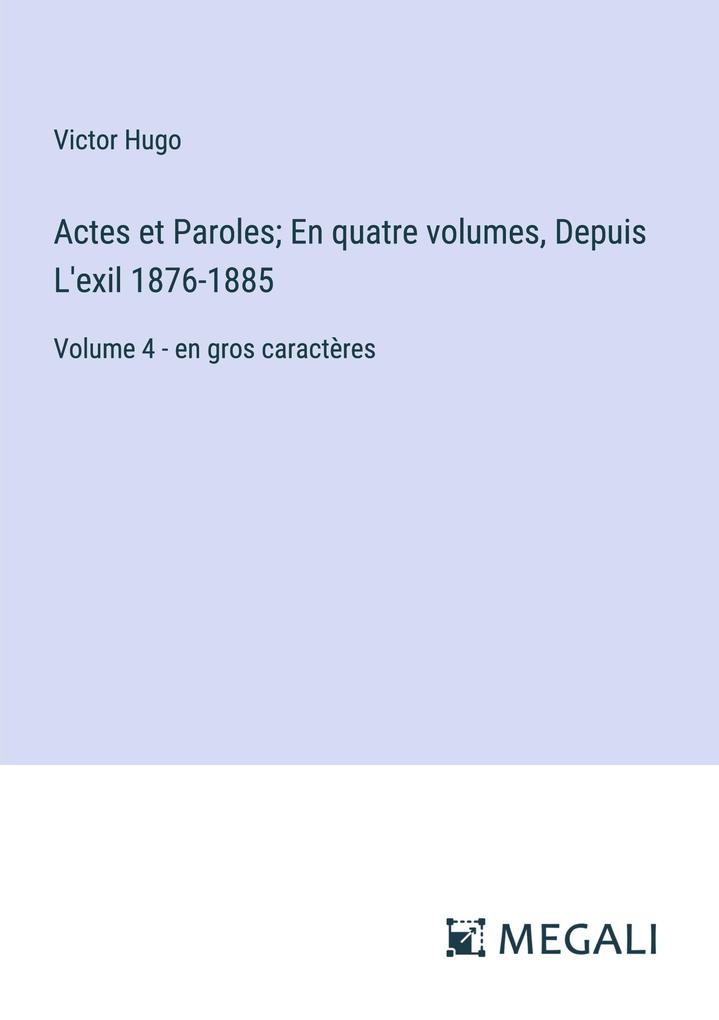 Produktbild: Actes et Paroles; En quatre volumes, Depuis L'exil 1876-1885 | Victor Hugo