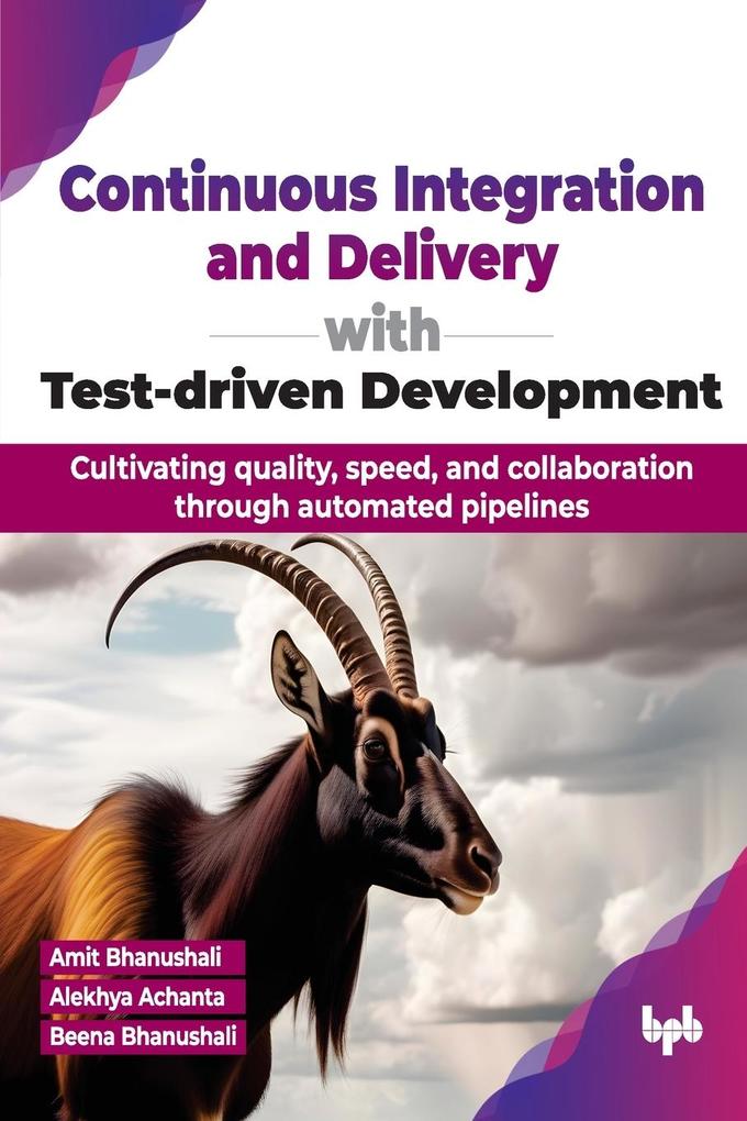 Produktbild: Continuous Integration and Delivery with Test-driven Development | Amit Bhanushali, Alekhya Achanta, Beena Bhanushali