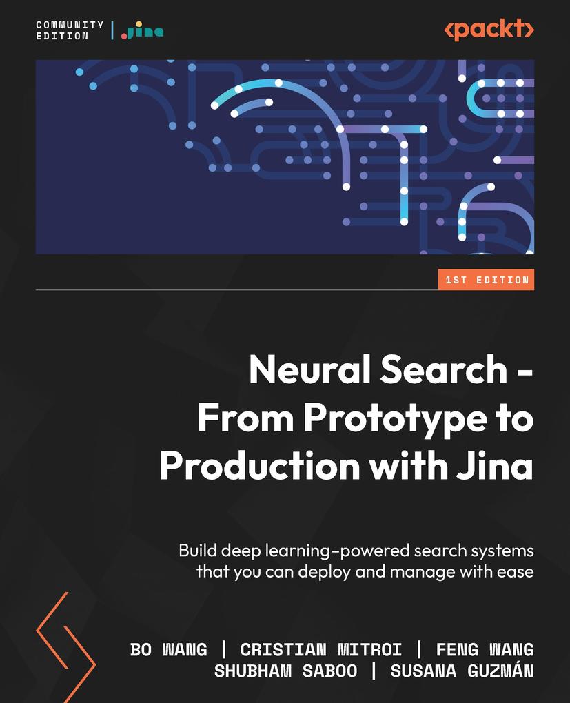 Produktbild: Neural Search - From Prototype to Production with Jina | Jina Ai, Bo Wang, Cristian Mitroi, Feng Wang, Shubham Saboo