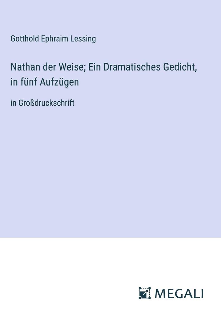 Produktbild: Nathan der Weise; Ein Dramatisches Gedicht, in fünf Aufzügen | Gotthold Ephraim Lessing