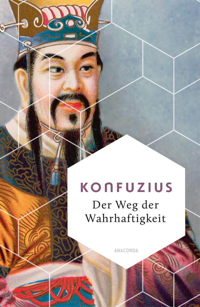 Produktbild: Der Weg der Wahrhaftigkeit. Das philosophische Fundament chinesischen Denkens | Konfuzius