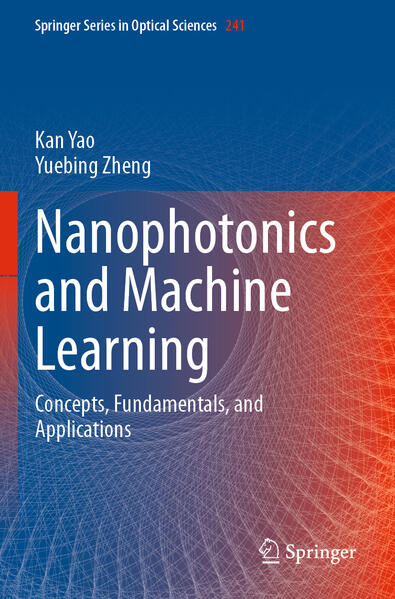 Produktbild: Nanophotonics and Machine Learning | Kan Yao, Yuebing Zheng