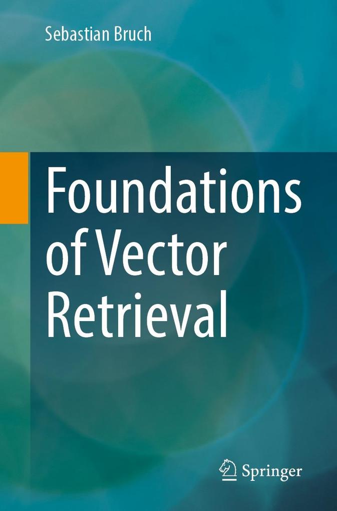 Produktbild: Foundations of Vector Retrieval | Sebastian Bruch