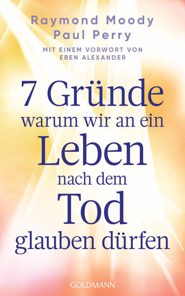 Produktbild: 7 Gründe, warum wir an ein Leben nach dem Tod glauben dürfen | Raymond Moody, Paul Perry