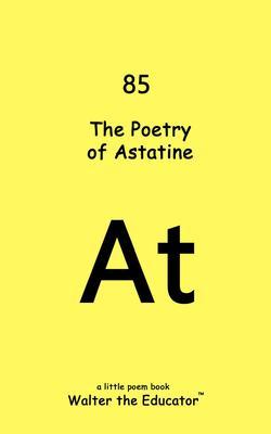 Produktbild: The Poetry of Astatine | Walter the Educator