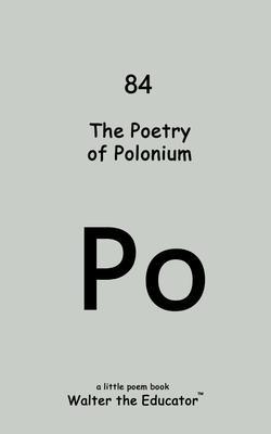 Produktbild: The Poetry of Polonium | Walter the Educator