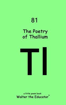 Produktbild: The Poetry of Thallium | Walter the Educator